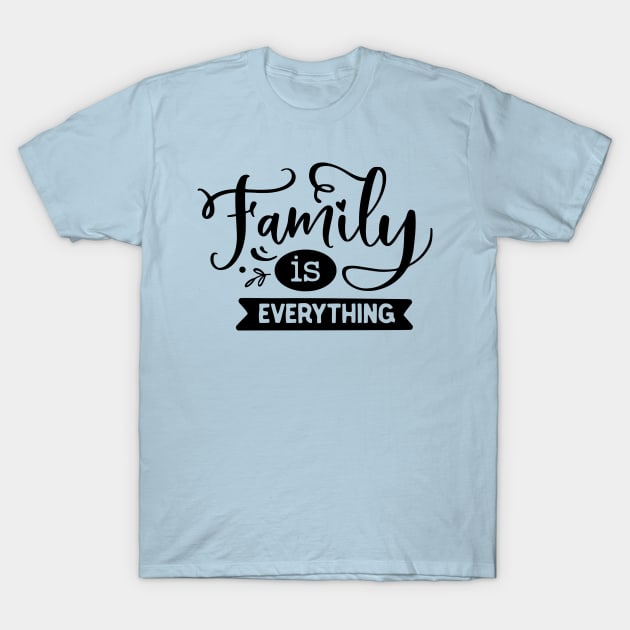 Family is Everything T-Shirt by Sanu Designs